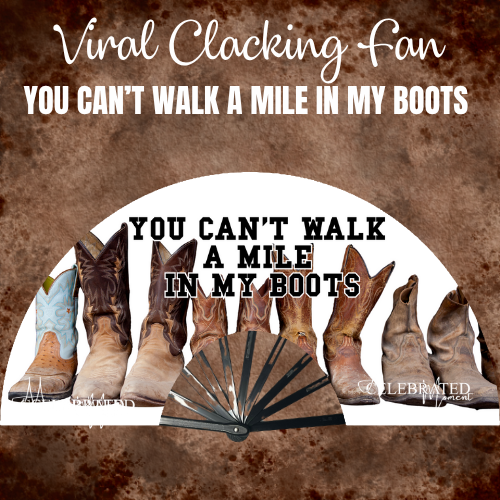 YOU CAN'T WALK A MILE IN MY BOOTS